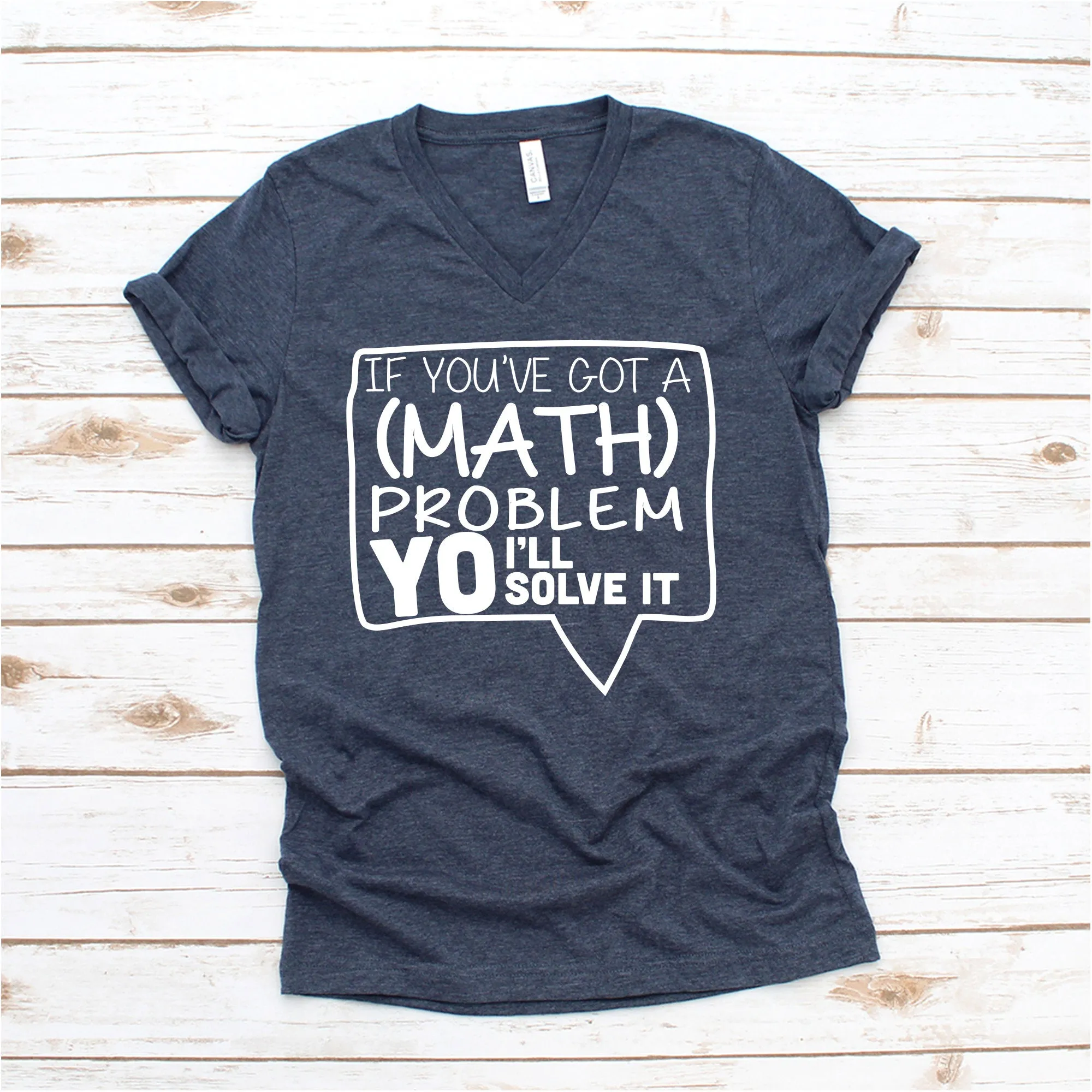 If You've Got A Math Problem Yo I'll Solve It - Adult Unisex T Shirt - Math Teacher Shirt - School Shirt - Back to School